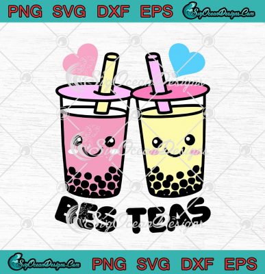 Bes Teas Besties Bubble Tea Cute Boba Best Friends Gift SVG PNG EPS DXF ...