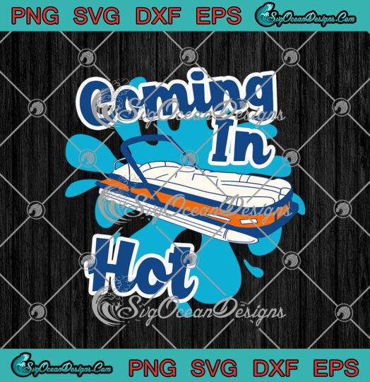 Coming In Hot Pontoon Boat Funny Summer Vacation svg cricut