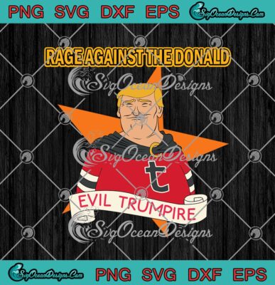 Donald-Trump-Rage-Against-The-Donald-Evil-Trumpire-svg-cricut