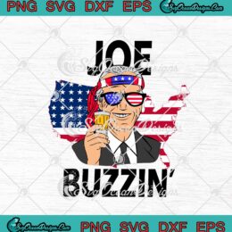 Joe Buzzin' 4th Of July Drinking President Joe Biden Independence Day SVG PNG EPS DXF Cricut Cameo File