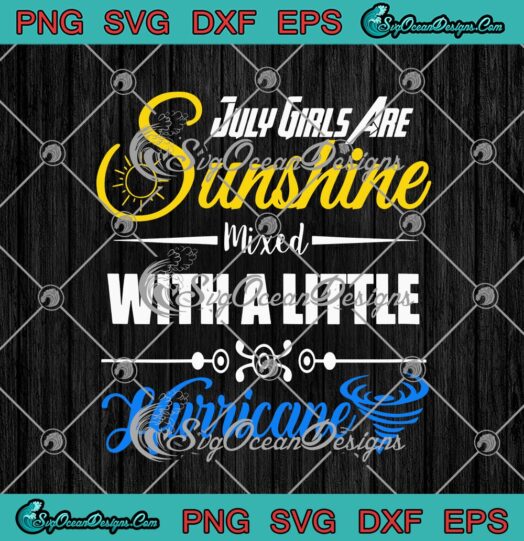 July Girls Are Sunshine Mixed With A Little Hurricane svg cricut