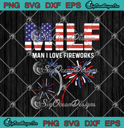 MILF Man I Love Fireworks American Flag Funny 4th Of July Patriotic svg cricut