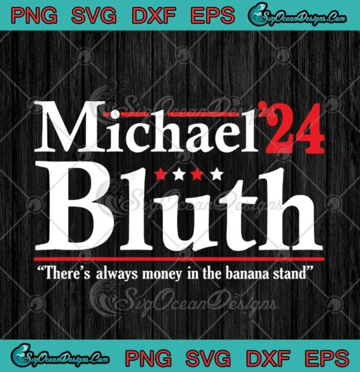 Michael Bluth 2024 Theres Always Money In The Banana Stand svg cricut