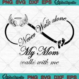 Never Walk Alone My Mom Walks With Me SVG PNG EPS DXF Cricut Cameo File ...