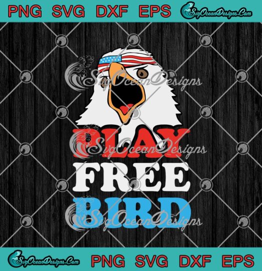 Play Free Bird 4th Of July Eagle American Flag Patriotic svg cricut
