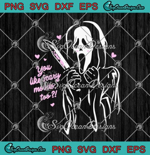 Scream Ghostface You Like Scary Movies Too Halloween Valentines Day SVG PNG Cricut