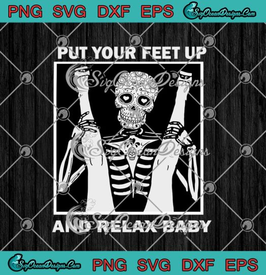Skull Put Your Feet Up And Relax Baby svg cricut
