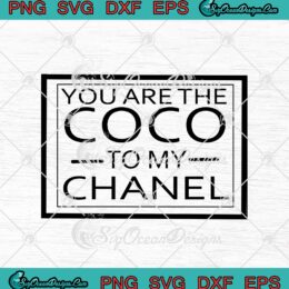 You Are The Coco To My Chanel svg cricut