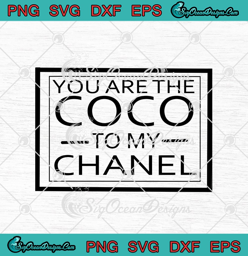 You Are The Coco To My Chanel SVG PNG EPS DXF Cricut Cameo File - SVG PNG  Cricut Silhouette