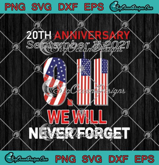 20th Anniversary September 11 2021 We Will Never Forget Patriot Day svg cricut