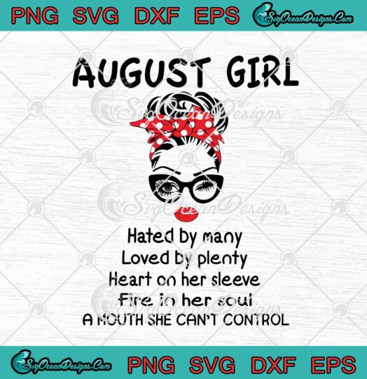 August Girl Hated By Many Loved By Plenty svg cricut