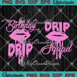 Birthday Drip and Drip Squad Lips Birthday Group Birthday Party svg cricut