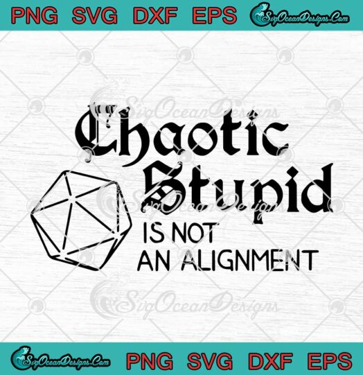 Chaotic Stupid Is Not An Alignment svg cricut