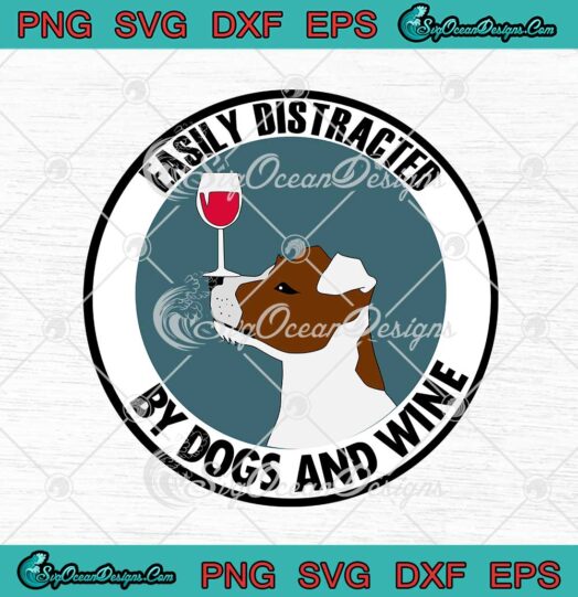 Easily Distracted By Dogs And Wine Funny Dog Lover svg cricut