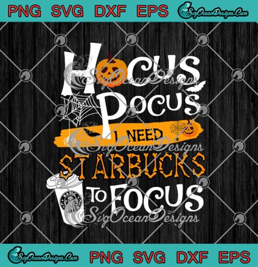 Halloween Hocus Pocus I Need Starbucks To Focus svg cricut