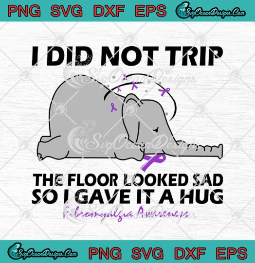 I Did Not Trip The Floor Looked Sad So I Gave It A Hug Fibromyalgia Awareness svg cricut