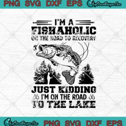 I'm A Fishaholic On The Road To Recovery svg cricut