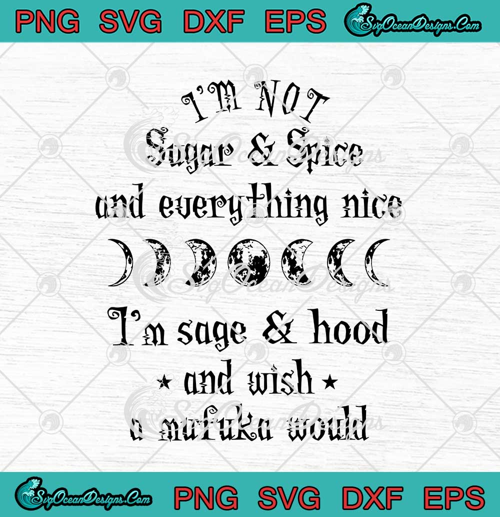 Im Not Sugar And Spice Svg And Everything Nice Svg Png Eps Dxf Cricut