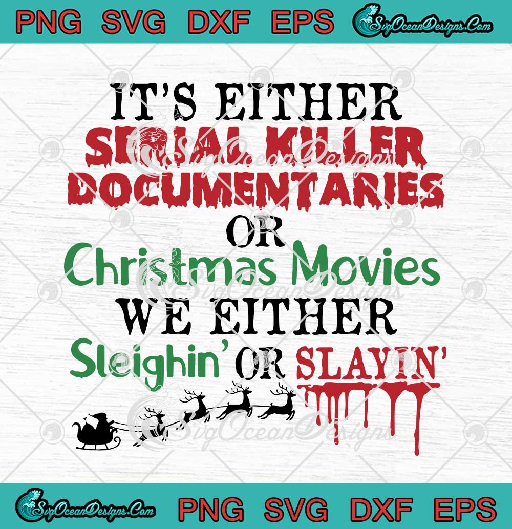 It's Either Serial Killer Documentaries Or Christmas Movies SVG PNG EPS ...