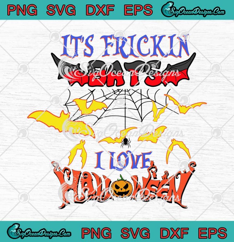 It's Frickin Bats SVG I Love Halloween Funny Halloween Freakin Bats SVG