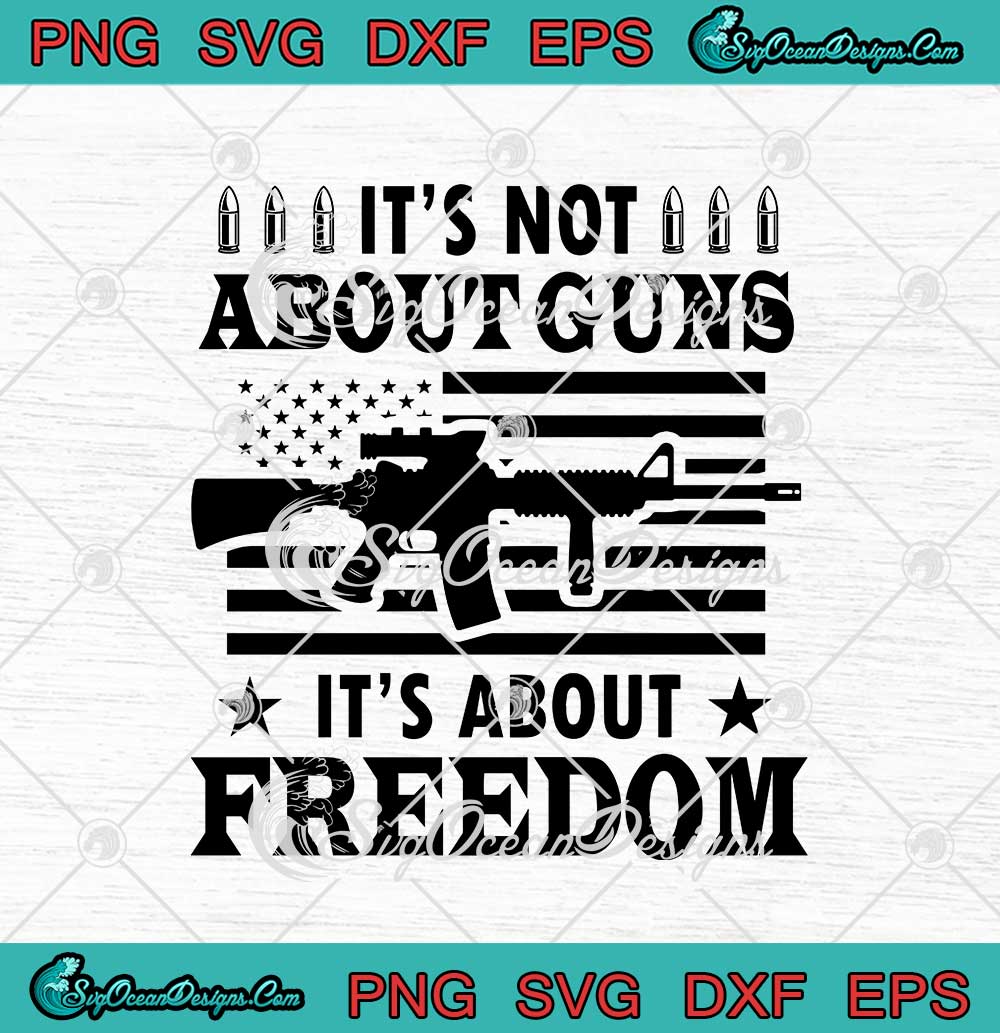 It's Not About Guns SVG It's About Freedom SVG PNG EPS DXF Cricut Cameo ...