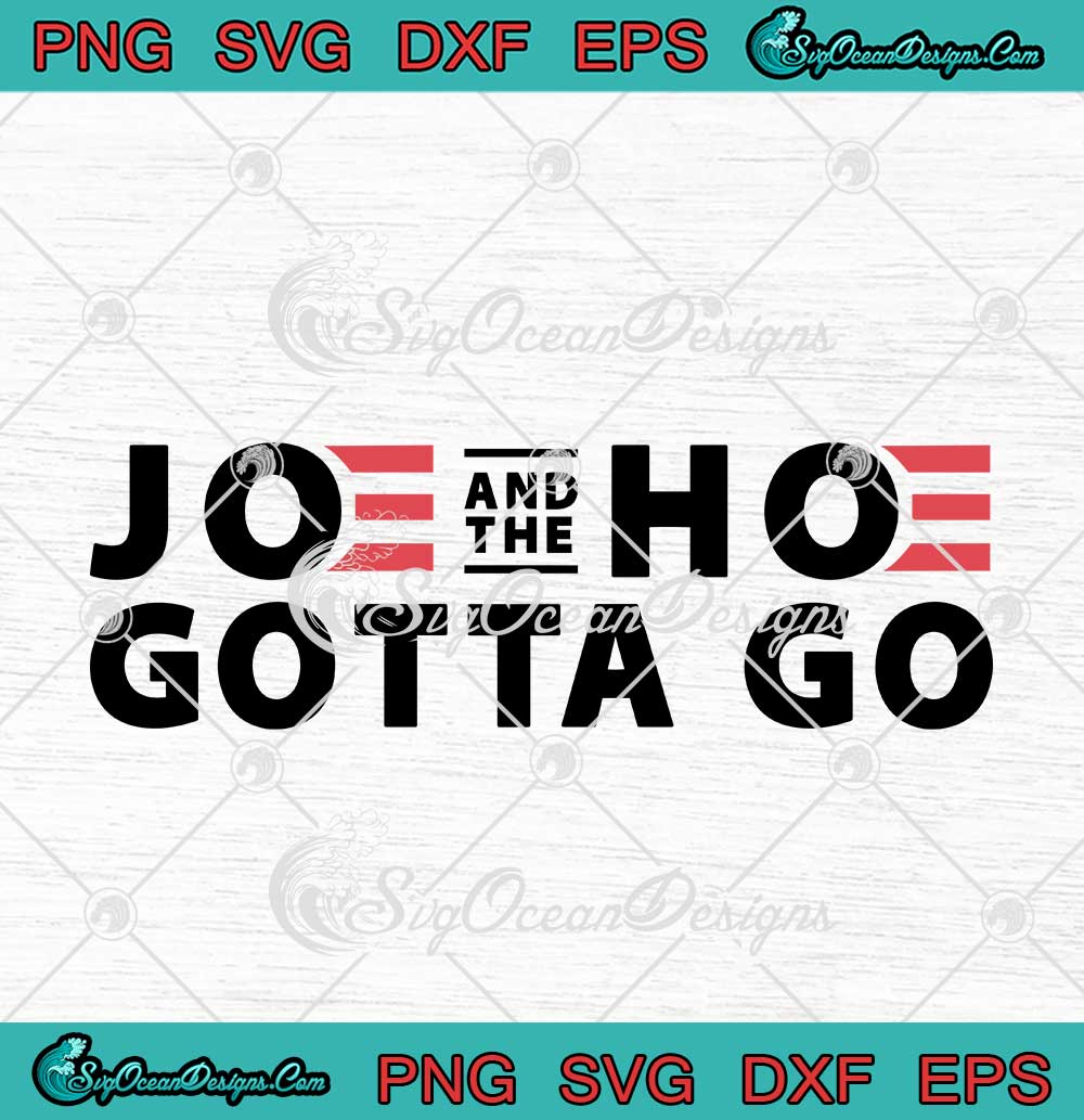 Joe And The Hoe Gotta Go Funny Trending SVG PNG EPS DXF Cricut Cameo