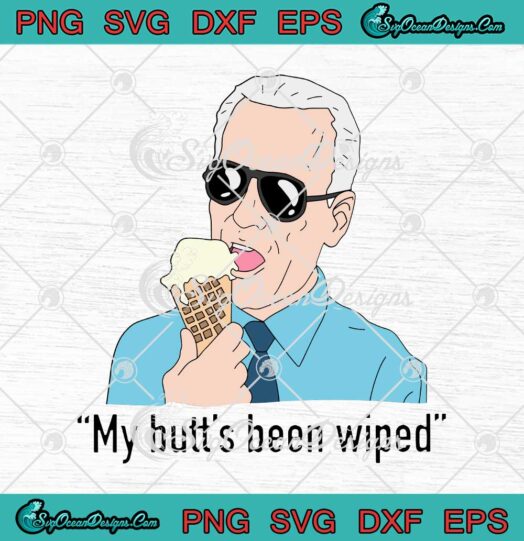 Joe Biden Eating Ice Cream My Butt's Been Wiped Funny svg cricut