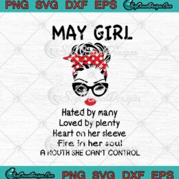 May Girl Hated By Many Loved By Plenty svg cricut