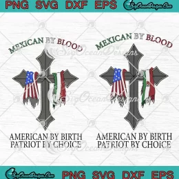 Mexican By Blood American By Birth Patriot By Choice SVG PNG EPS DXF Cricut Cameo File