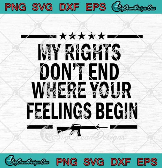 My Rights Dont End Where Your Feelings Begin Gun svg cricut