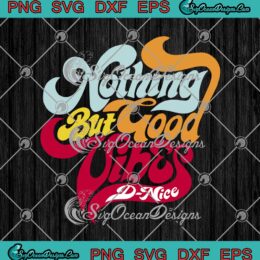 Nothing But Good Vibes D-Nice 2021 svg cricut