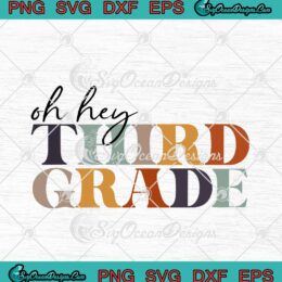 Oh Hey Third Grade Back To School Gift For Teacher And Students svg cricut