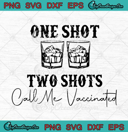 One Shot Two Shots Call Me Vaccinated Funny svg cricut