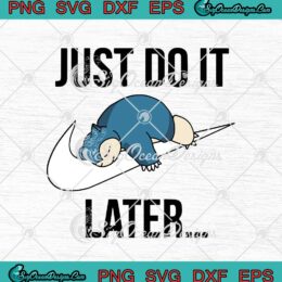 Pokemon Snorlax Just Do It Later Funny SVG PNG EPS DXF Cricut Cameo File