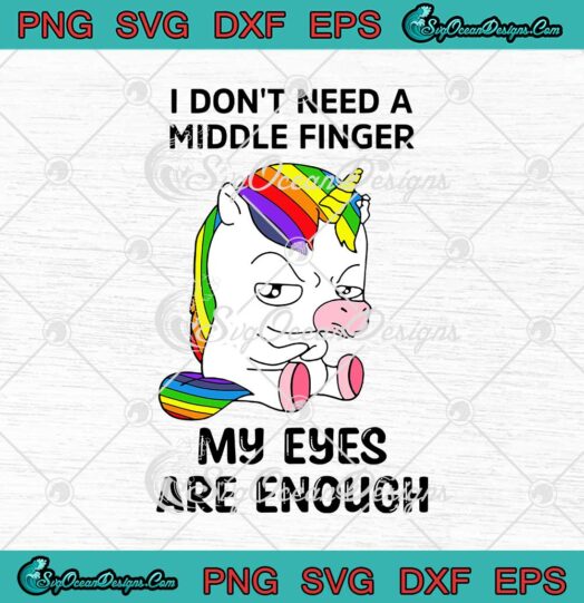 Unicorn I Don't Need A Middle Finger My Eyes Are Enough svg cricut
