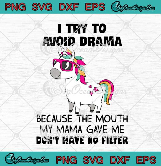 Unicorn I Try To Avoid Drama Because The Mouth My Mama svg cricut
