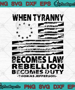 When Tyranny Becomes Law Rebellion Becomes Duty Thomas Jefferson SVG ...