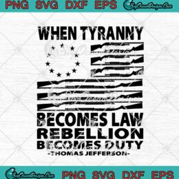 When Tyranny Becomes Law Rebellion Becomes Duty Thomas Jefferson svg cricut