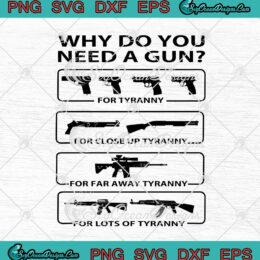 Why Do You Need A Gun For Tyranny For Closed Up Tyranny svg cricut