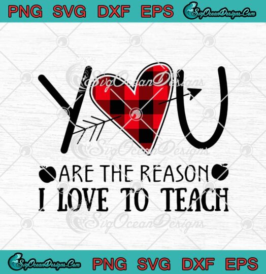 You Are The Reason I Love To Teach SVG Buffalo Plaid Heart svg cricut