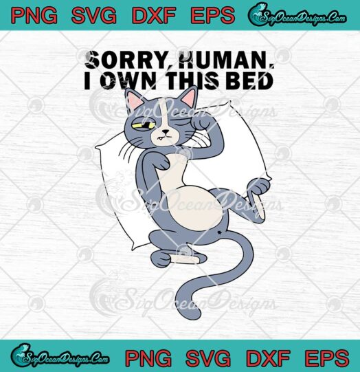 Cat Sorry Human I Own This Bed Funny svg cricut