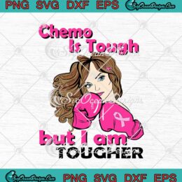 Chemo Is Tough But I Am Tougher Breast Cancer SVG PNG EPS DXF Cricut Cameo File
