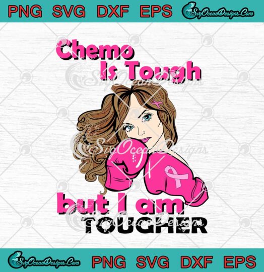 Chemo Is Tough But I Am Tougher Breast Cancer svg cricut