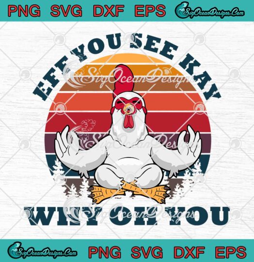 Chicken Yoga Eff You See Kay Why Oh You Vintage svg cricut