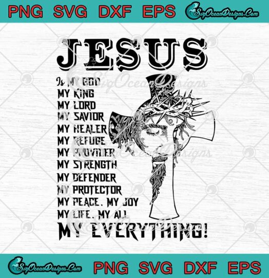 Christian Jesus Is My God My King My Lord My Savior My Everything svg cricut
