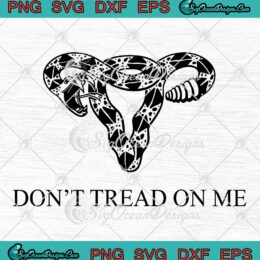 Don't Tread On Me SVG Uterus Rattlesnake Funny Feminism SVG PNG EPS DXF Cricut Cameo File