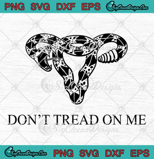 Dont Tread On Me SVG Uterus Rattlesnake Funny Feminism SVG PNG EPS DXF Cricut Cameo File