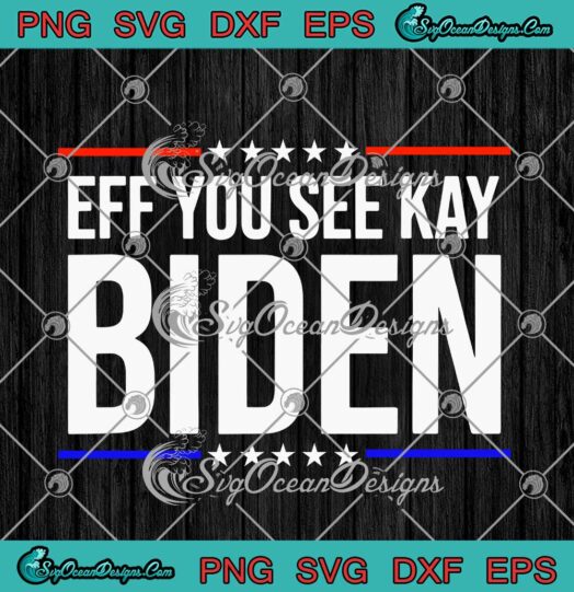 Eff You See Kay Biden Anti Joe Biden svg cricut