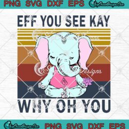 Elephant Yoga Eff You See Kay Why Oh You Lotus Vintage svg cricut