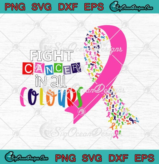 Fight Cancer In All Colours Cancer Awareness svg cricut